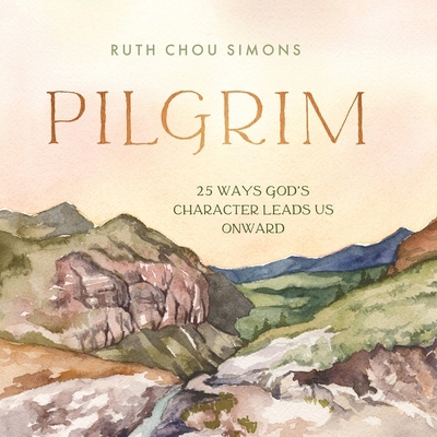 Pilgrim: 25 Ways God's Character Leads Us Onward B0CXWWZH2C Book Cover