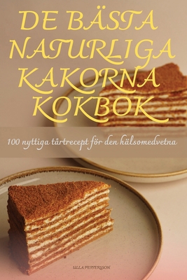 de Bästa Naturliga Kakorna Kokbok [Swedish] 1835938922 Book Cover