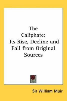 The Caliphate: Its Rise, Decline and Fall from ... 1432625926 Book Cover