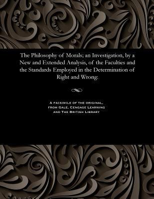 The Philosophy of Morals; An Investigation, by ... 1535808519 Book Cover