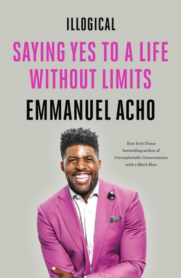 Illogical: Saying Yes to a Life Without Limits 1250836468 Book Cover