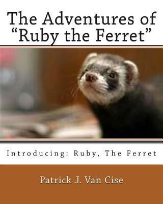 The Adventures of Ruby the Ferret 1481146157 Book Cover