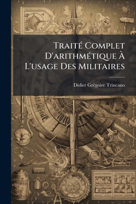 Traité Complet D'arithmétique À L'usage Des Mil... [French] 1175690805 Book Cover