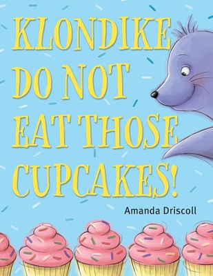 Klondike, Do Not Eat Those Cupcakes! 1524713171 Book Cover