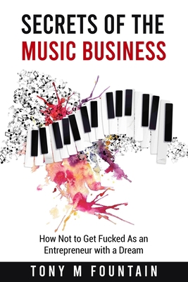 Secrets of the Music Business: How Not to Get F... 1736695908 Book Cover