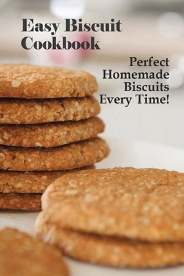 Easy Biscuit Cookbook: Perfect Homemade Biscuit... B096ZSH38R Book Cover