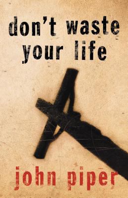 Don't Waste Your Life [With DVD] 1581346107 Book Cover