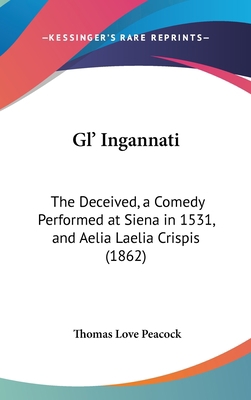 Gl' Ingannati: The Deceived, a Comedy Performed... 1161888004 Book Cover