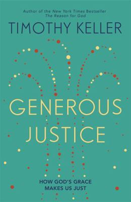 Generous Justice: How God's Grace Makes Us Just 0340995106 Book Cover