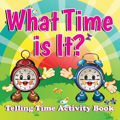 What Time is It?: Telling Time Activity Book 1681856301 Book Cover