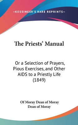 The Priests' Manual: Or a Selection of Prayers,... 1161925864 Book Cover