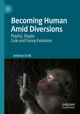 Becoming Human Amid Diversions: Playful, Stupid... 3031138791 Book Cover