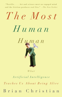 The Most Human Human : What Artificial Intelligence Teaches Us about Being Alive