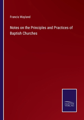 Notes on the Principles and Practices of Baptis... 337516954X Book Cover
