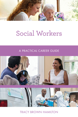 Social Workers: A Practical Career Guide 1538159244 Book Cover