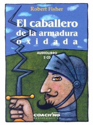El Caballero De La Armadura Oxidada/ the Knight... [Spanish] 8460943445 Book Cover