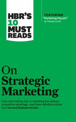 HBR's 10 Must Reads on Strategic Marketing 1531836577 Book Cover