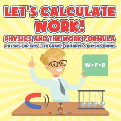 Let's Calculate Work! Physics And The Work Form... B0DKKPNS1L Book Cover