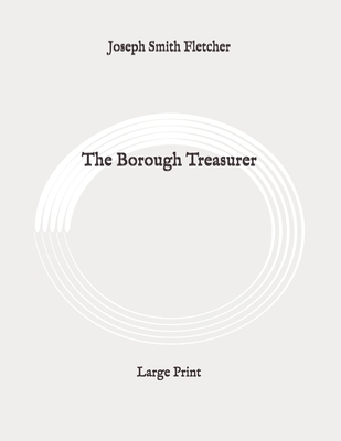 The Borough Treasurer: Large Print B089M6J3KR Book Cover