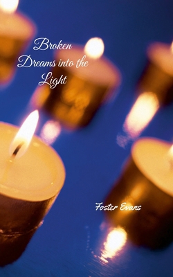 Broken Dreams into the Light 1257866664 Book Cover