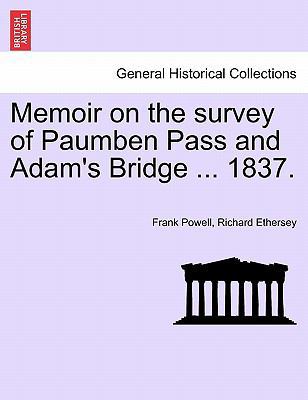 Memoir on the Survey of Paumben Pass and Adam's... 1241146195 Book Cover