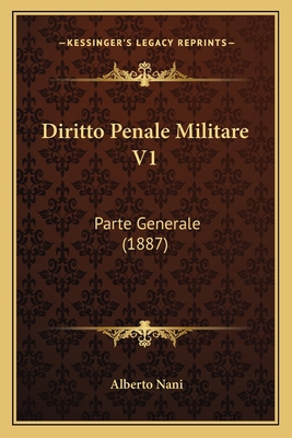 Diritto Penale Militare V1: Parte Generale (1887) [Italian] 1168353645 Book Cover