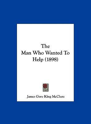 The Man Who Wanted to Help (1898) 1162242450 Book Cover