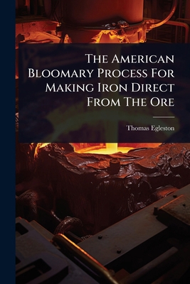 The American Bloomary Process For Making Iron D... 1024870707 Book Cover