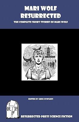 Mari Wolf Resurrected: The Complete Short Stori... 1935774956 Book Cover