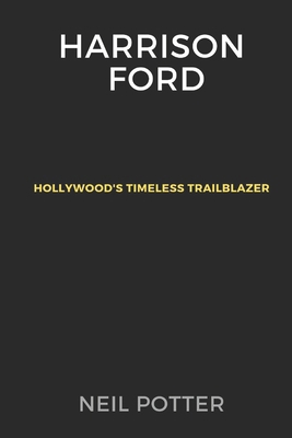 Harrison Ford: Hollywood's Timeless Trailblazer B0CQX4LVX8 Book Cover