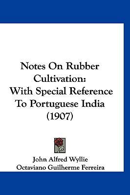Notes On Rubber Cultivation: With Special Refer... 1120789834 Book Cover