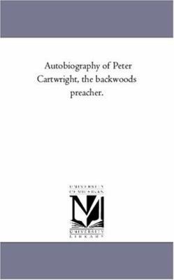Autobiography of Peter Cartwright, the Backwood... 1425559336 Book Cover