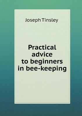 Practical Advice to Beginners in Bee-Keeping 5518432542 Book Cover