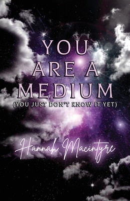 You Are a Medium (You Just Don't Know It Yet) 1800947127 Book Cover
