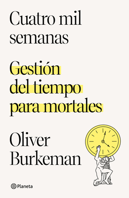 Cuatro Mil Semanas: Gestión del Tiempo Para Mor... [Spanish] 6070784480 Book Cover