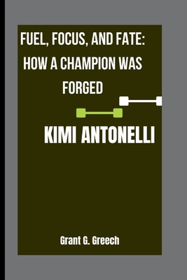 Kimi Antonelli: Fuel, Focus, and Fate: How a Ch... B0FT3KDL91 Book Cover