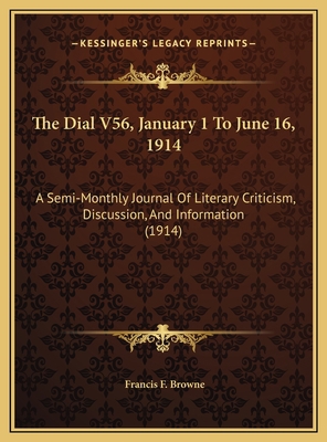 The Dial V56, January 1 To June 16, 1914: A Sem... 1169805523 Book Cover