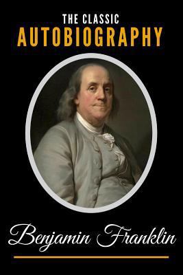 The Classic Autobiography of Benjamin Franklin 1790725933 Book Cover