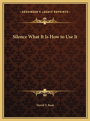 Silence What It Is How to Use It 1169568734 Book Cover