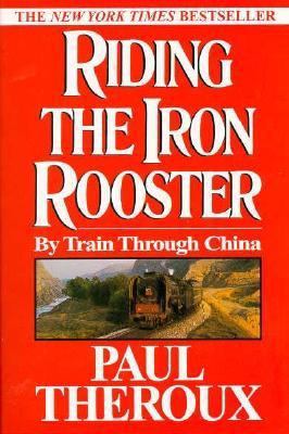 Riding the Iron Rooster: By Train Through China 0449001415 Book Cover