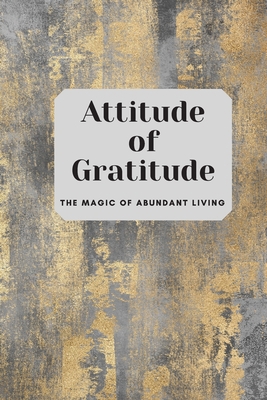 Attitude of Gratitude: The Magic of Abundant Li... 1675017093 Book Cover