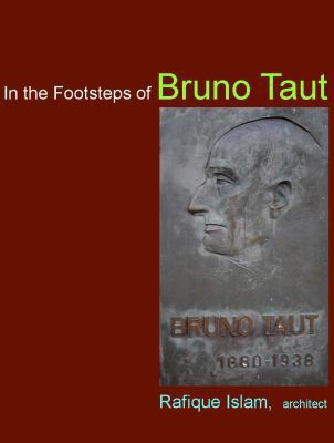 In the Footsteps of Bruno Taut : Bruno Taut's Architecture