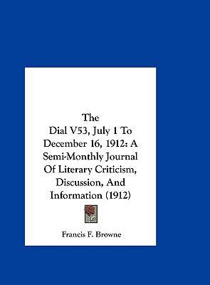 The Dial V53, July 1 to December 16, 1912: A Se... 1162471816 Book Cover