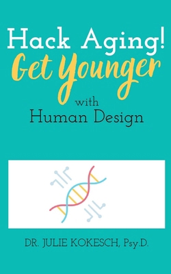 Hack Aging! Get Younger with Human Design B0FZ68WJYP Book Cover