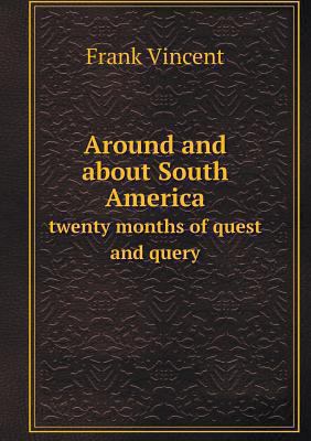 Around and about South America twenty months of... 5518682808 Book Cover