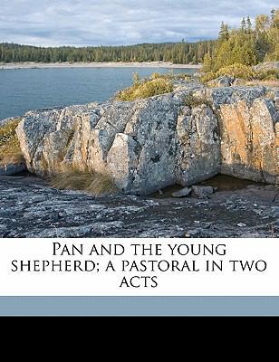 Pan and the Young Shepherd; A Pastoral in Two Acts 1178330400 Book Cover