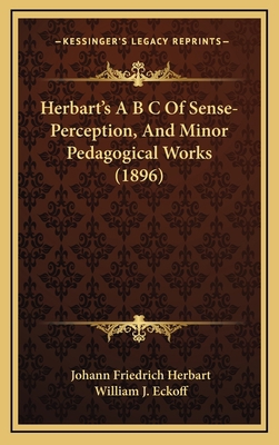 Herbart's A B C Of Sense-Perception, And Minor ... 1164771868 Book Cover