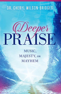 Deeper Praise: Music, Majesty, or Mayhem 1629984965 Book Cover