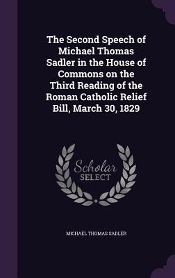 The Second Speech of Michael Thomas Sadler in t... 1346884900 Book Cover