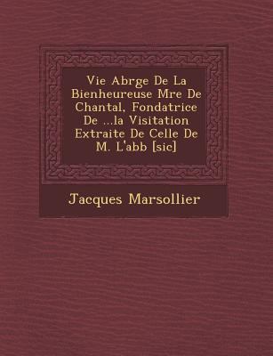 Vie Abr G E de La Bienheureuse M Re de Chantal,... [French] 1249941873 Book Cover
